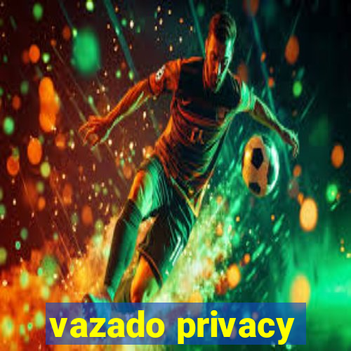 vazado privacy